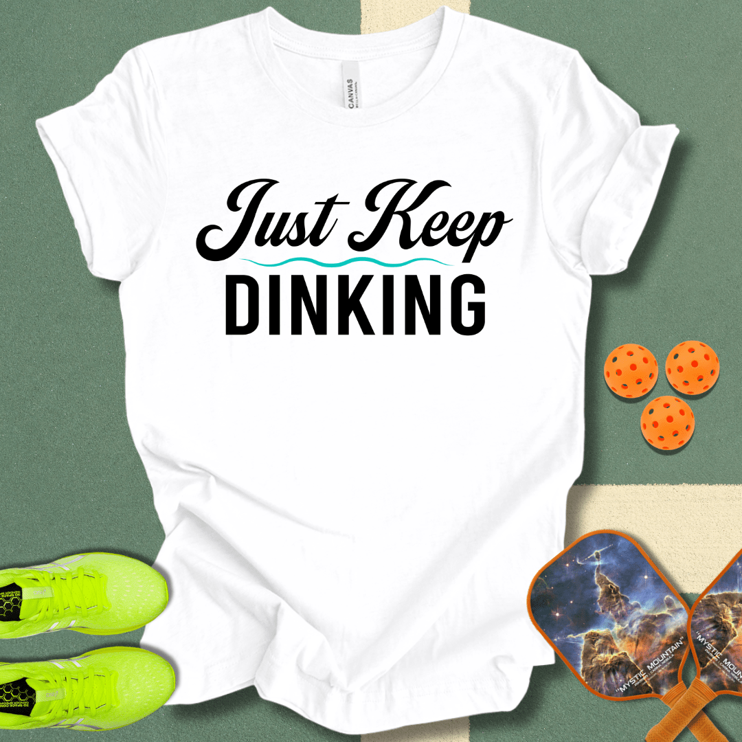 Just Keep Dinking T-Shirt