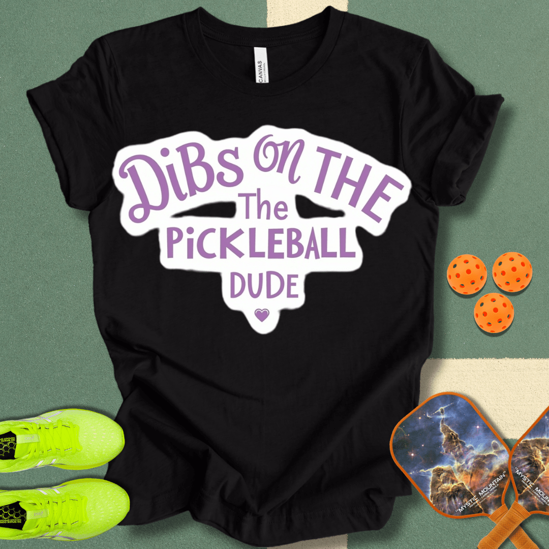 Dibs on the Pickleball Dude T-Shirt