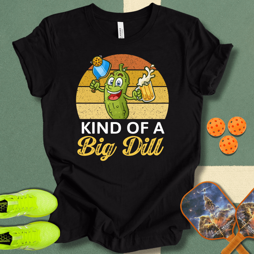 Kind Of A Big Dill T-Shirt