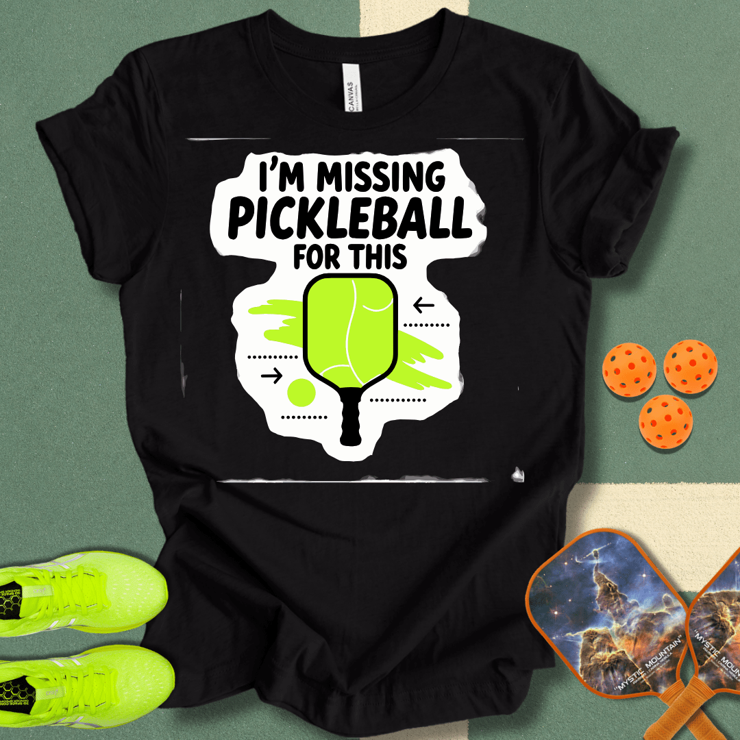 I'm Missing Pickleball For This T-Shirt