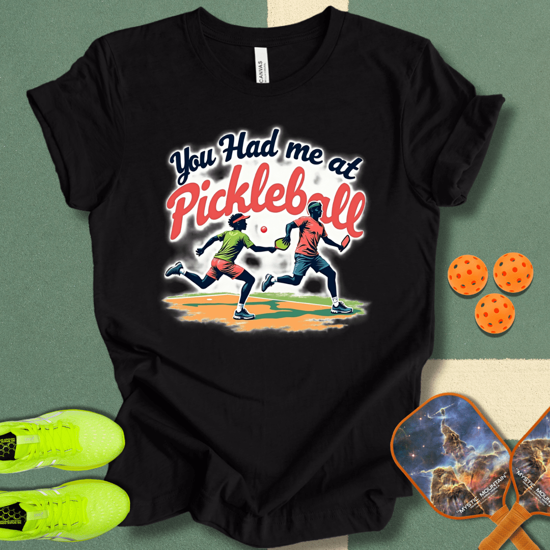 You Had Me at Pickleball T-Shirt