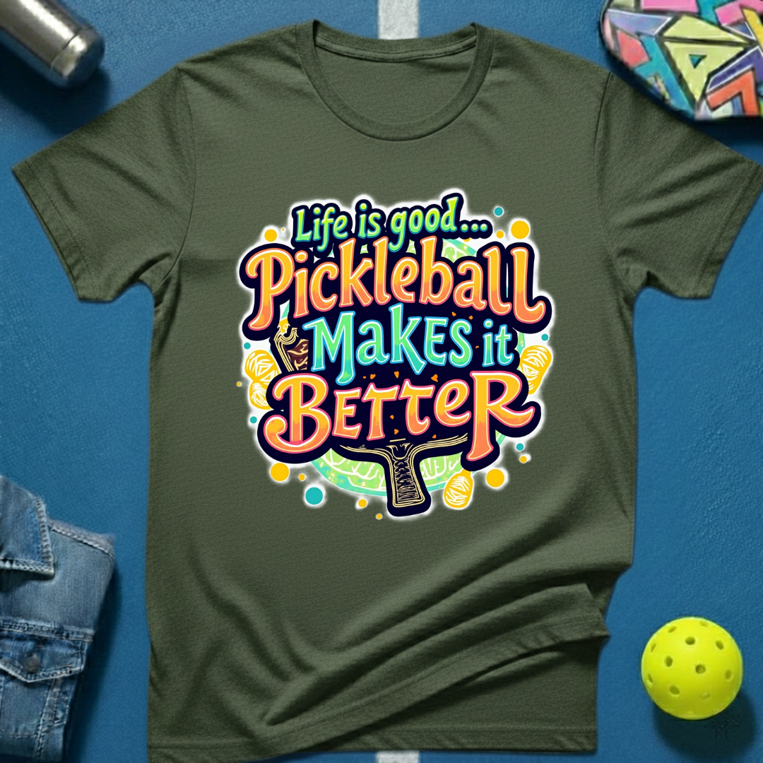 Life is Good... Pickleball Makes it Better T-Shirt