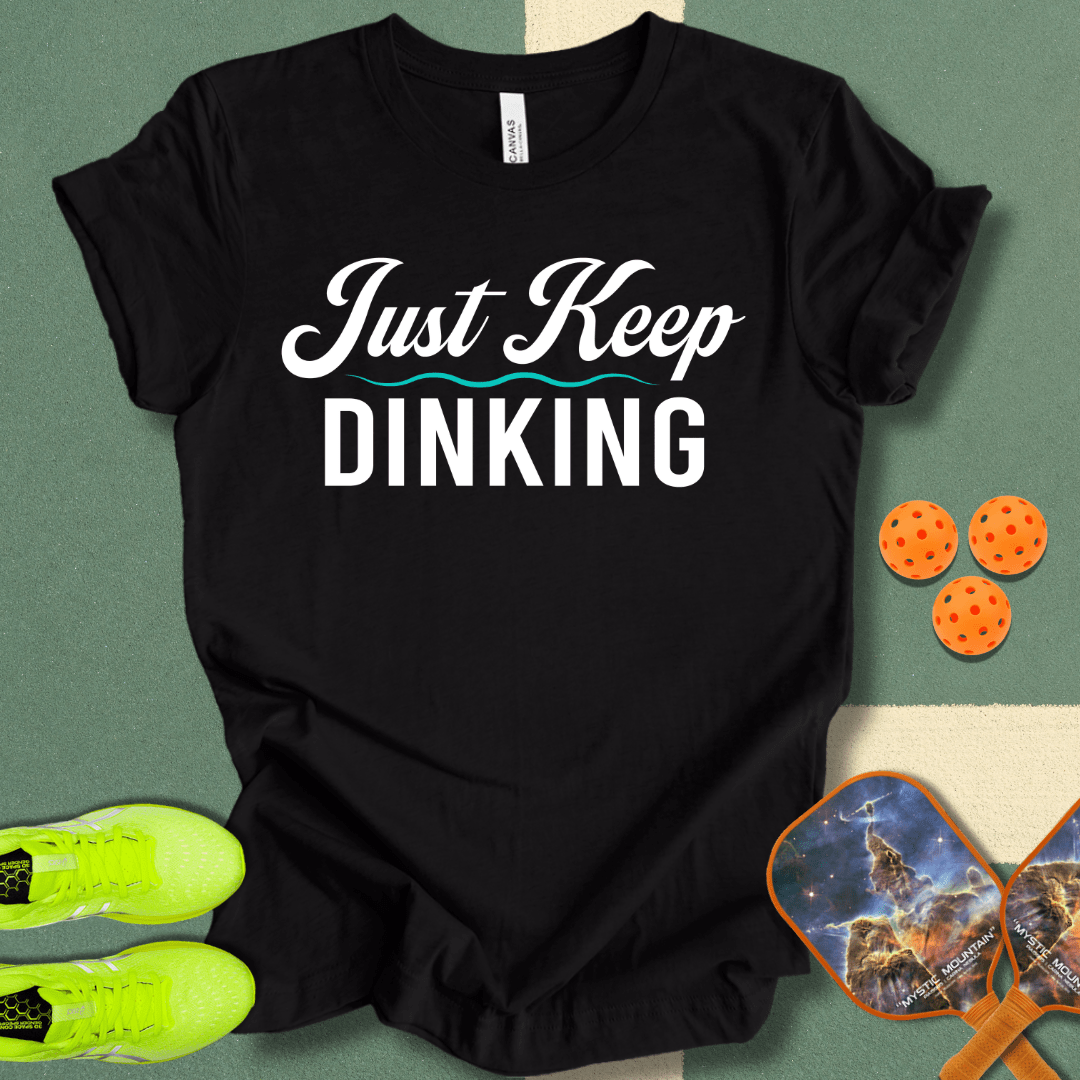 Just Keep Dinking T-Shirt