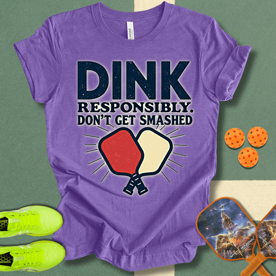 Dink Responsibly T-Shirt