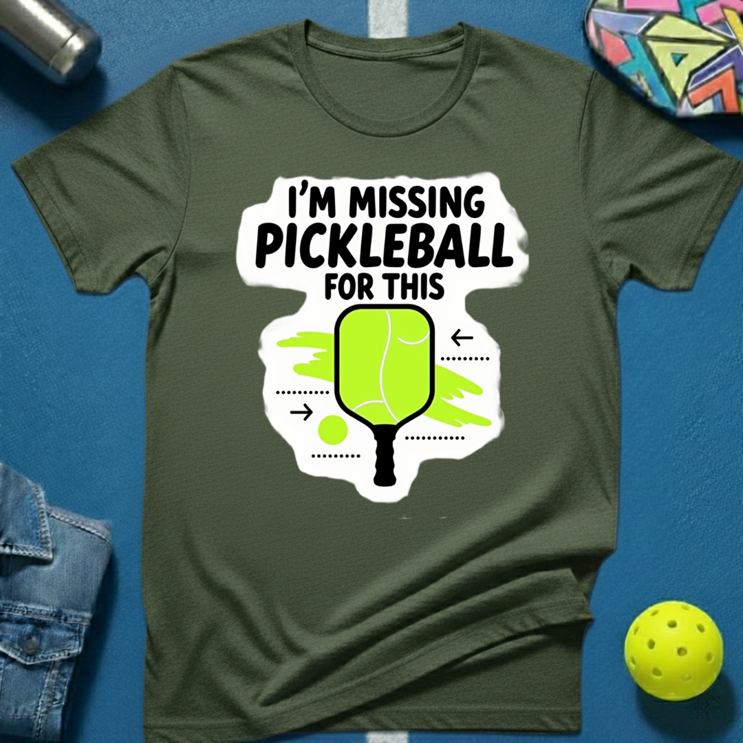 I'm Missing Pickleball For This T-Shirt