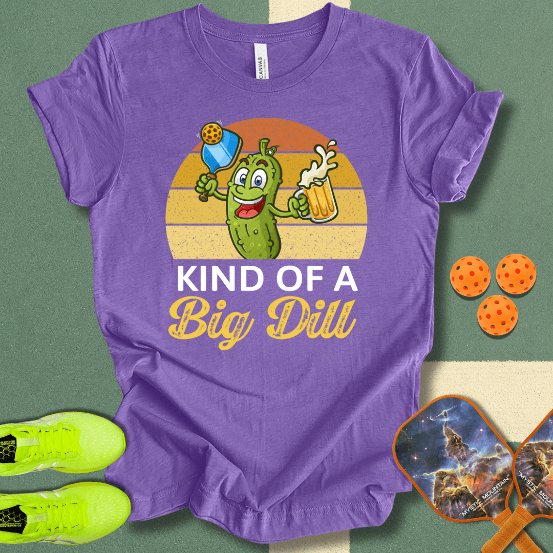 Kind Of A Big Dill T-Shirt