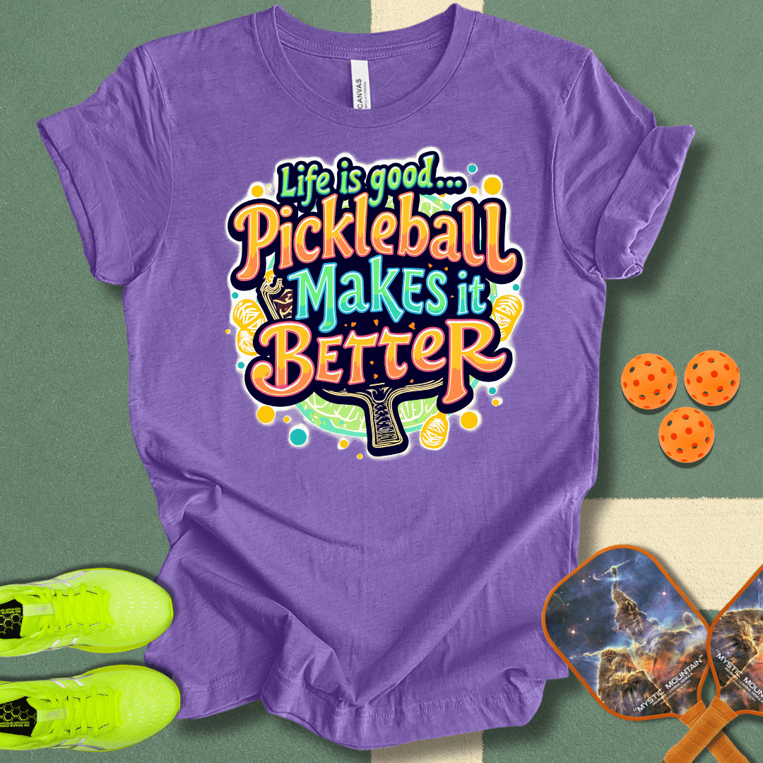 Life is Good... Pickleball Makes it Better T-Shirt
