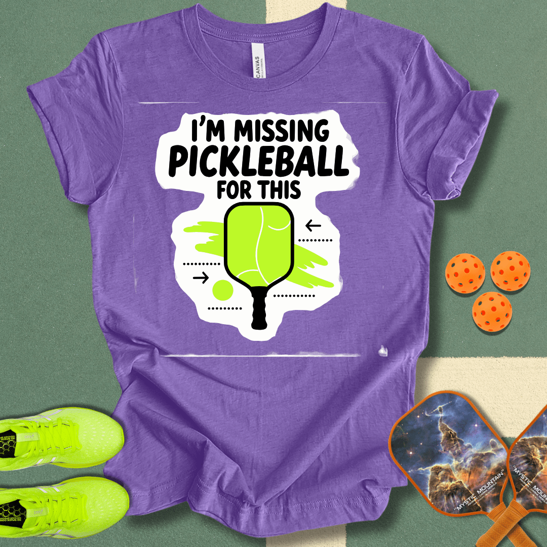 I'm Missing Pickleball For This T-Shirt
