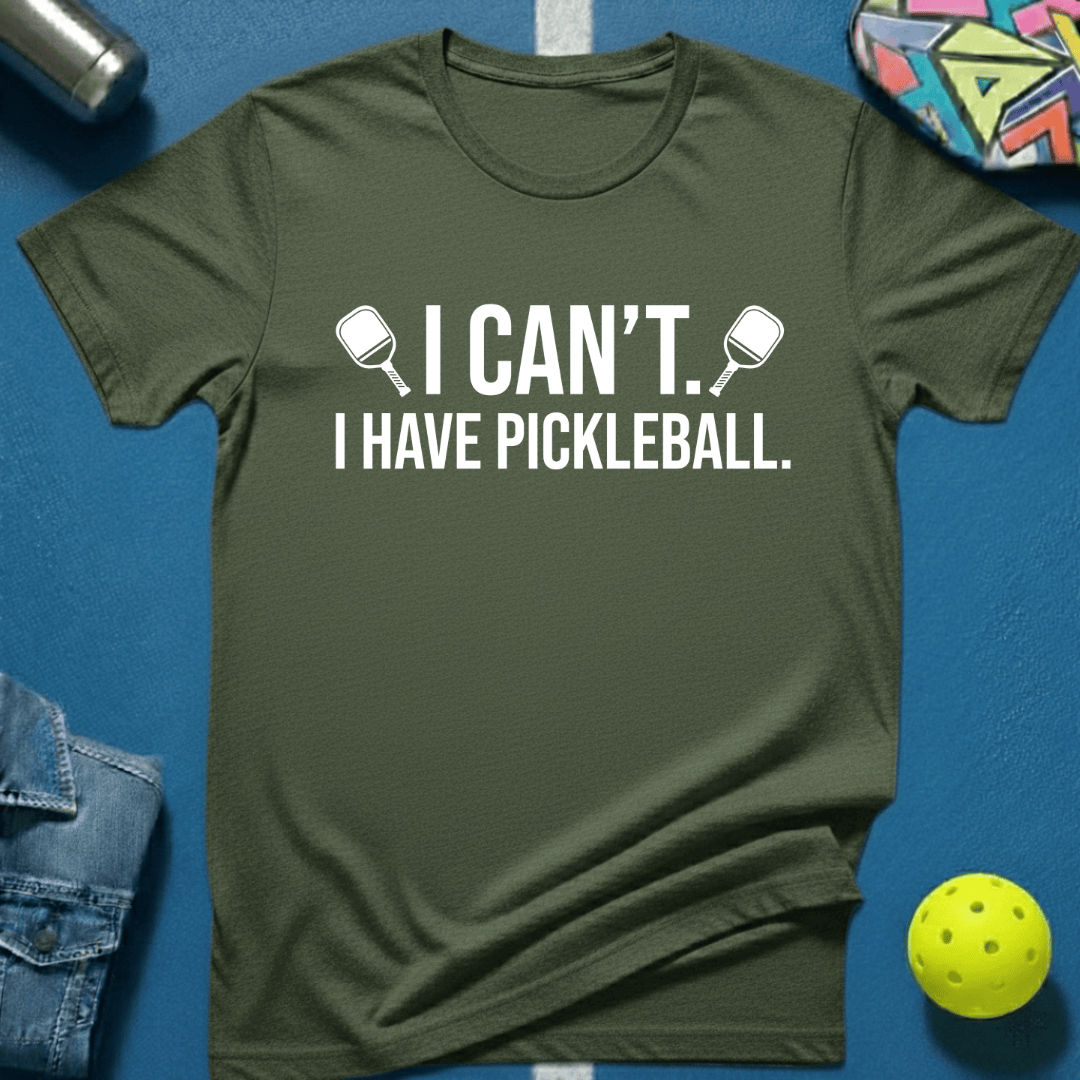 I Can't. I Have Pickleball. T-Shirt
