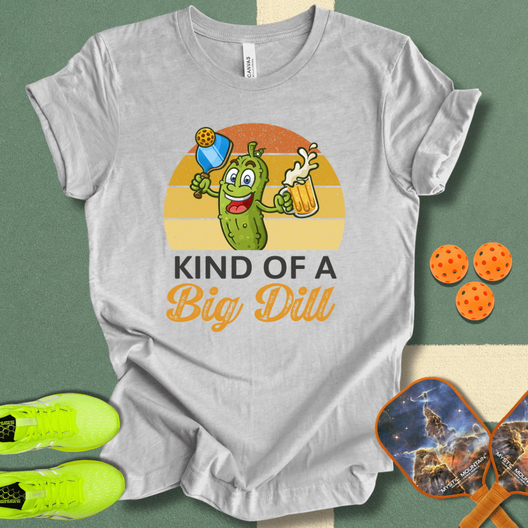 Kind Of A Big Dill T-Shirt