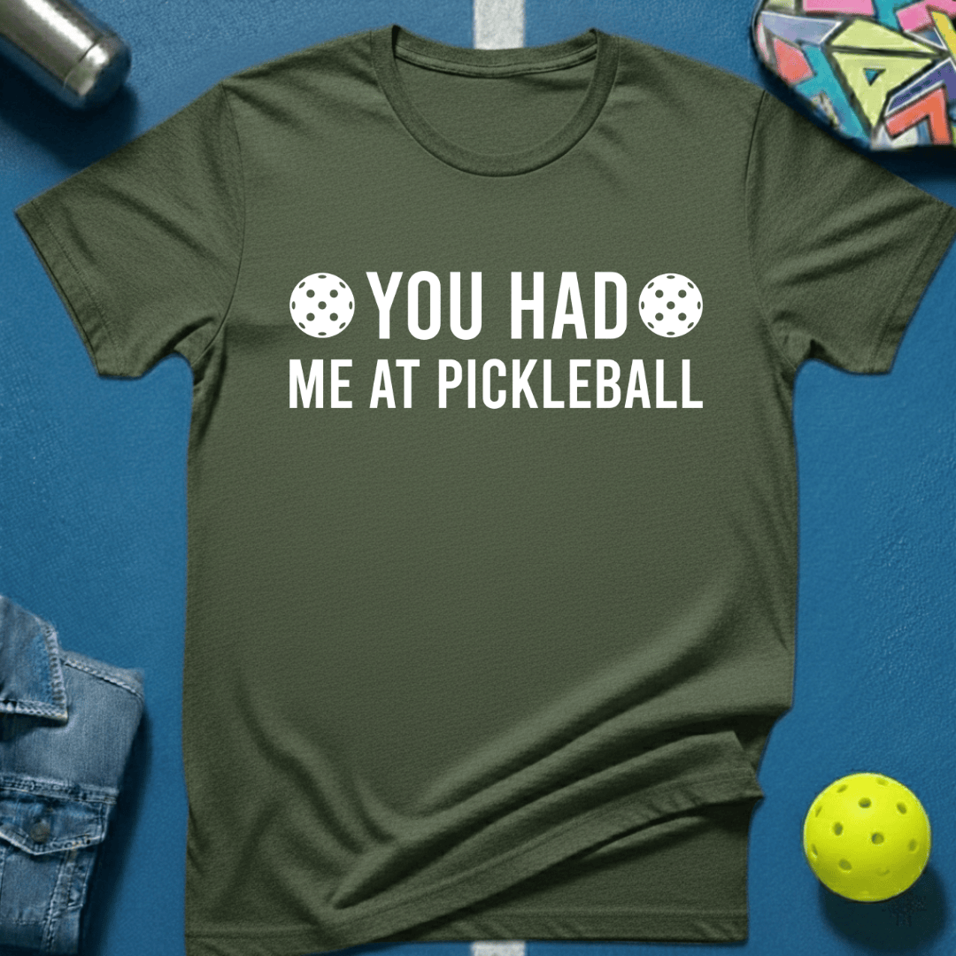 You Had Me At Pickleball T-Shirt