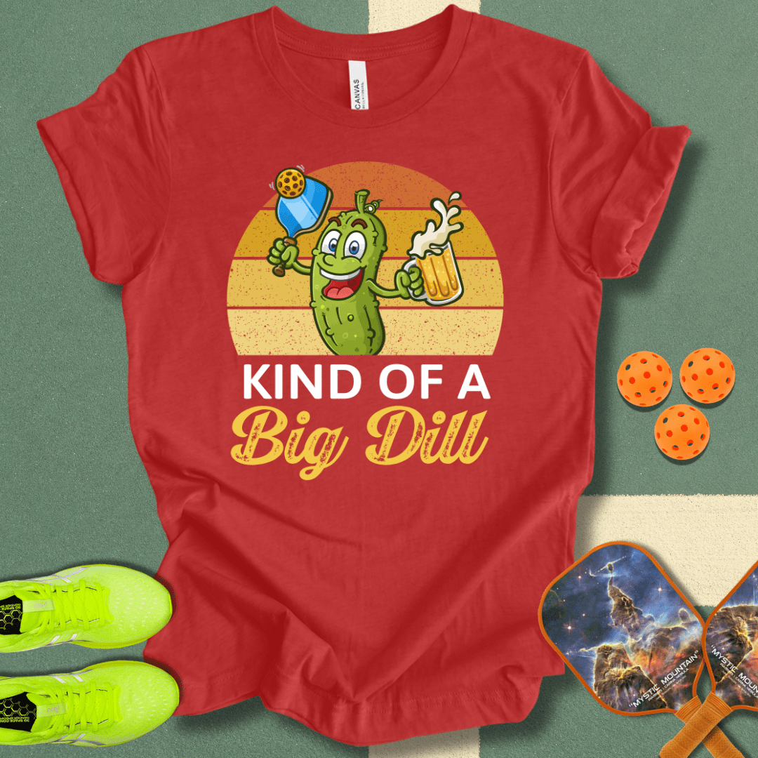 Kind Of A Big Dill T-Shirt