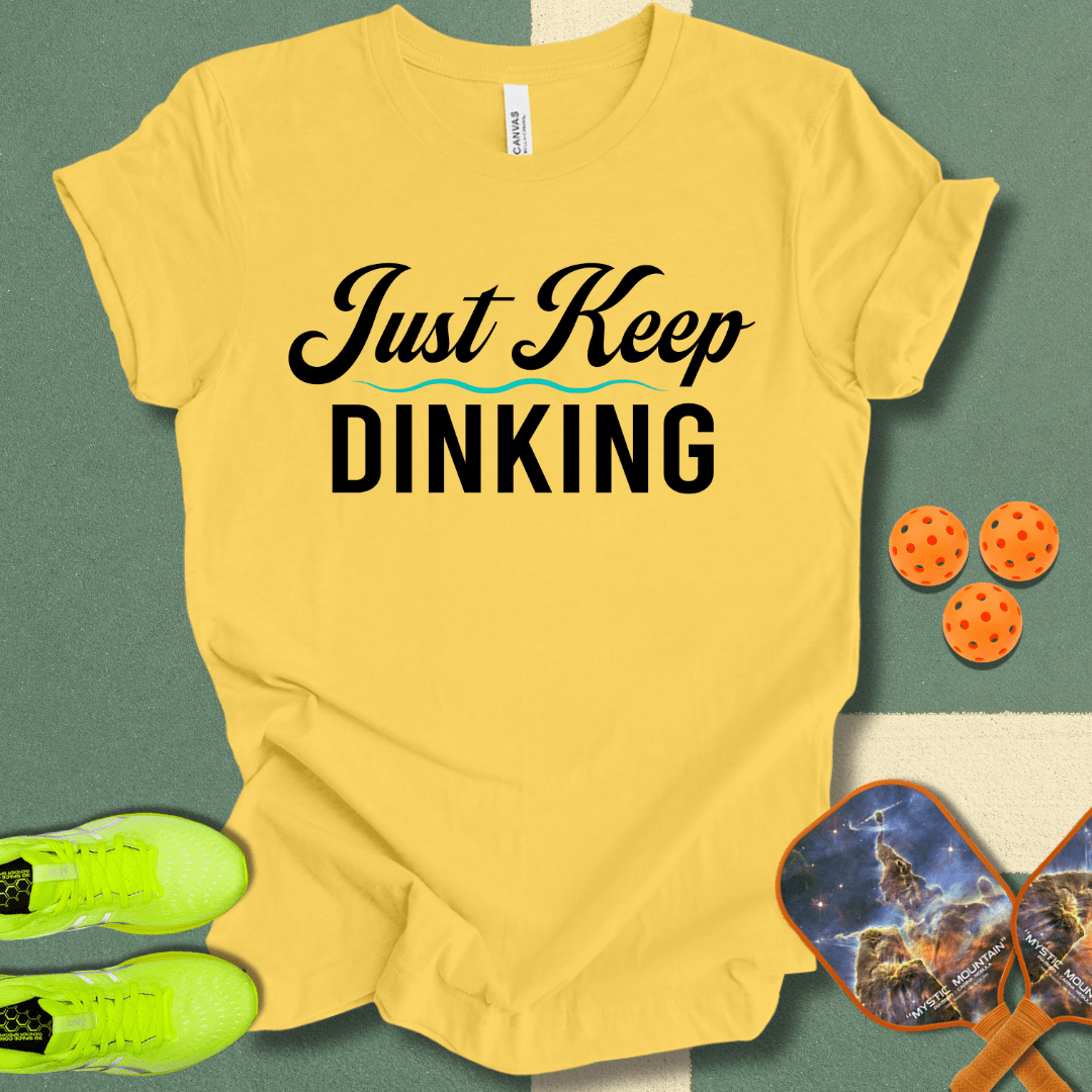 Just Keep Dinking T-Shirt