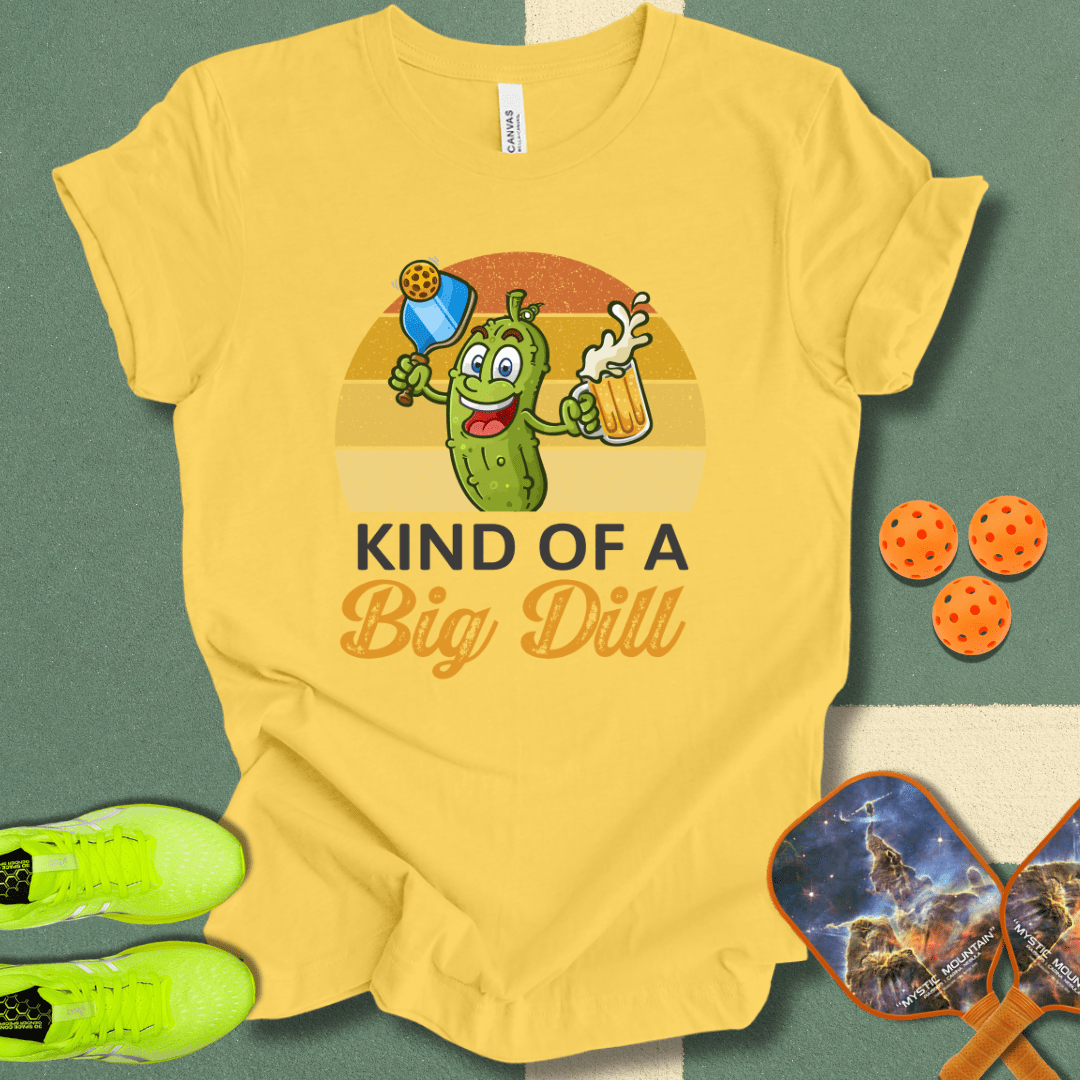 Kind Of A Big Dill T-Shirt