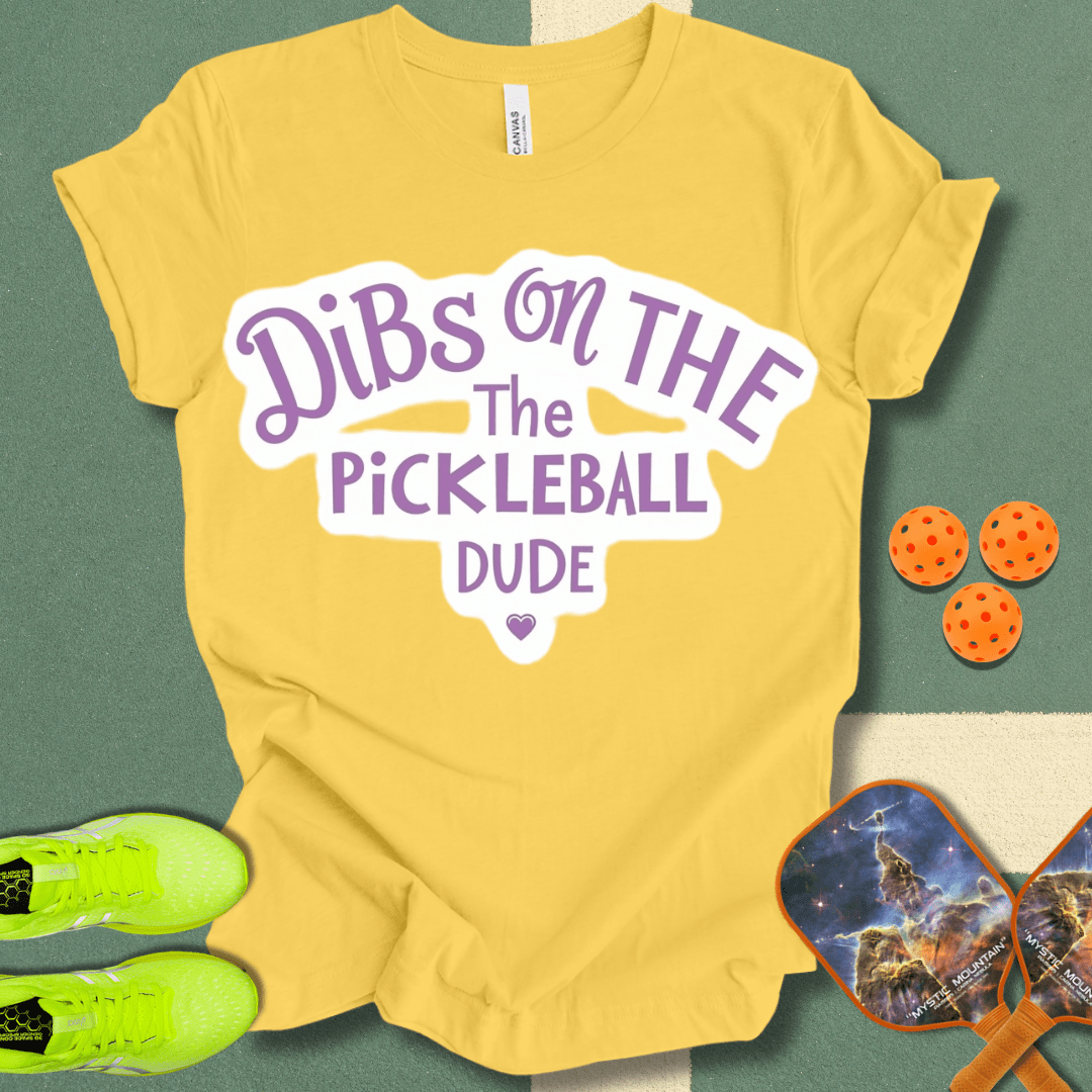 Dibs on the Pickleball Dude T-Shirt