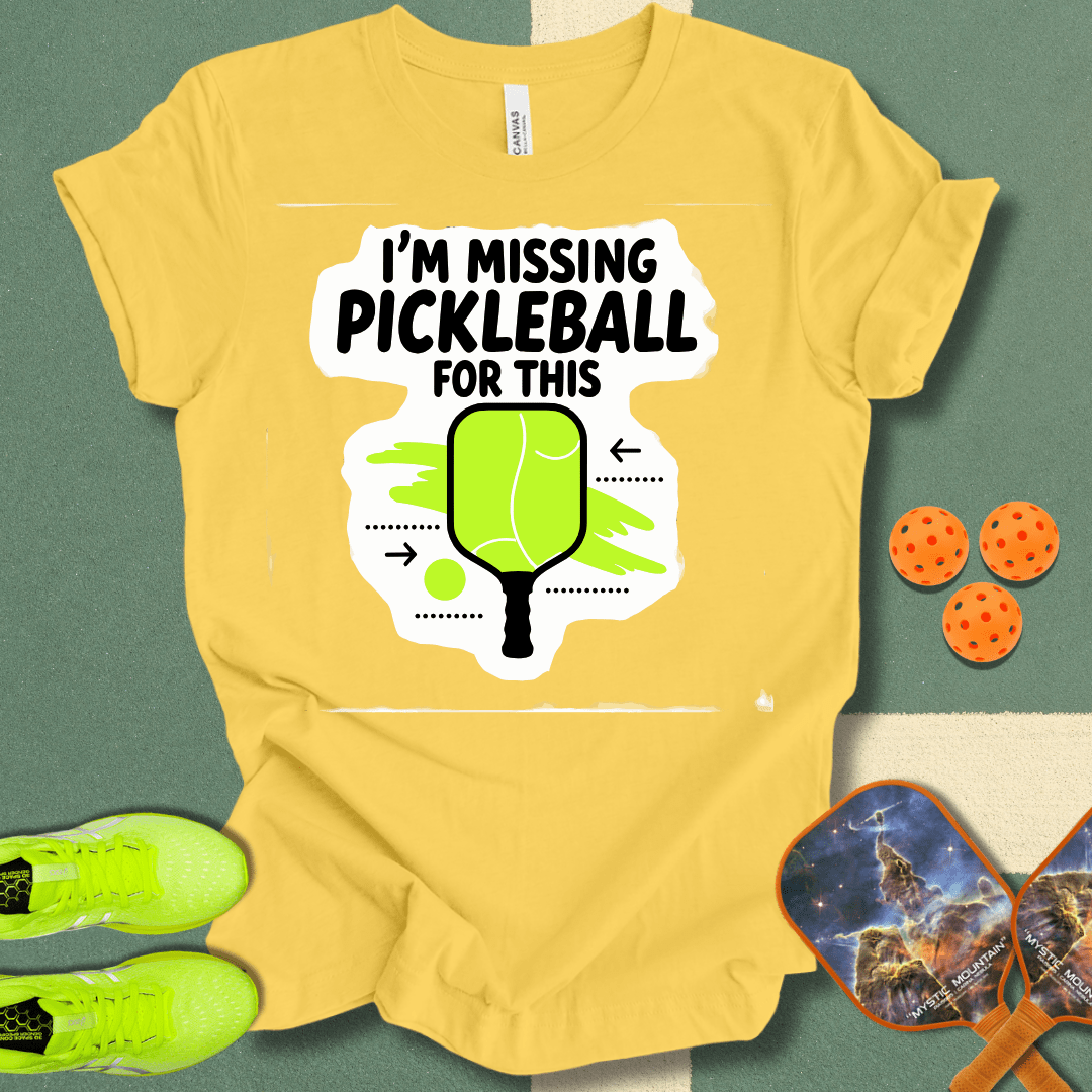 I'm Missing Pickleball For This T-Shirt