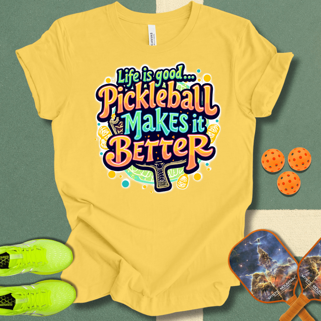 Life is Good... Pickleball Makes it Better T-Shirt