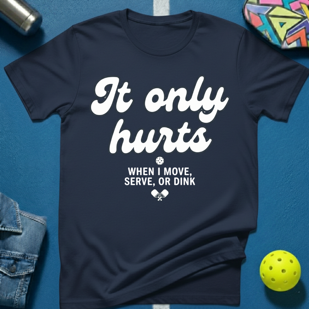 It Only Hurts T-Shirt