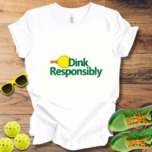 Dink Responsibly T-Shirt