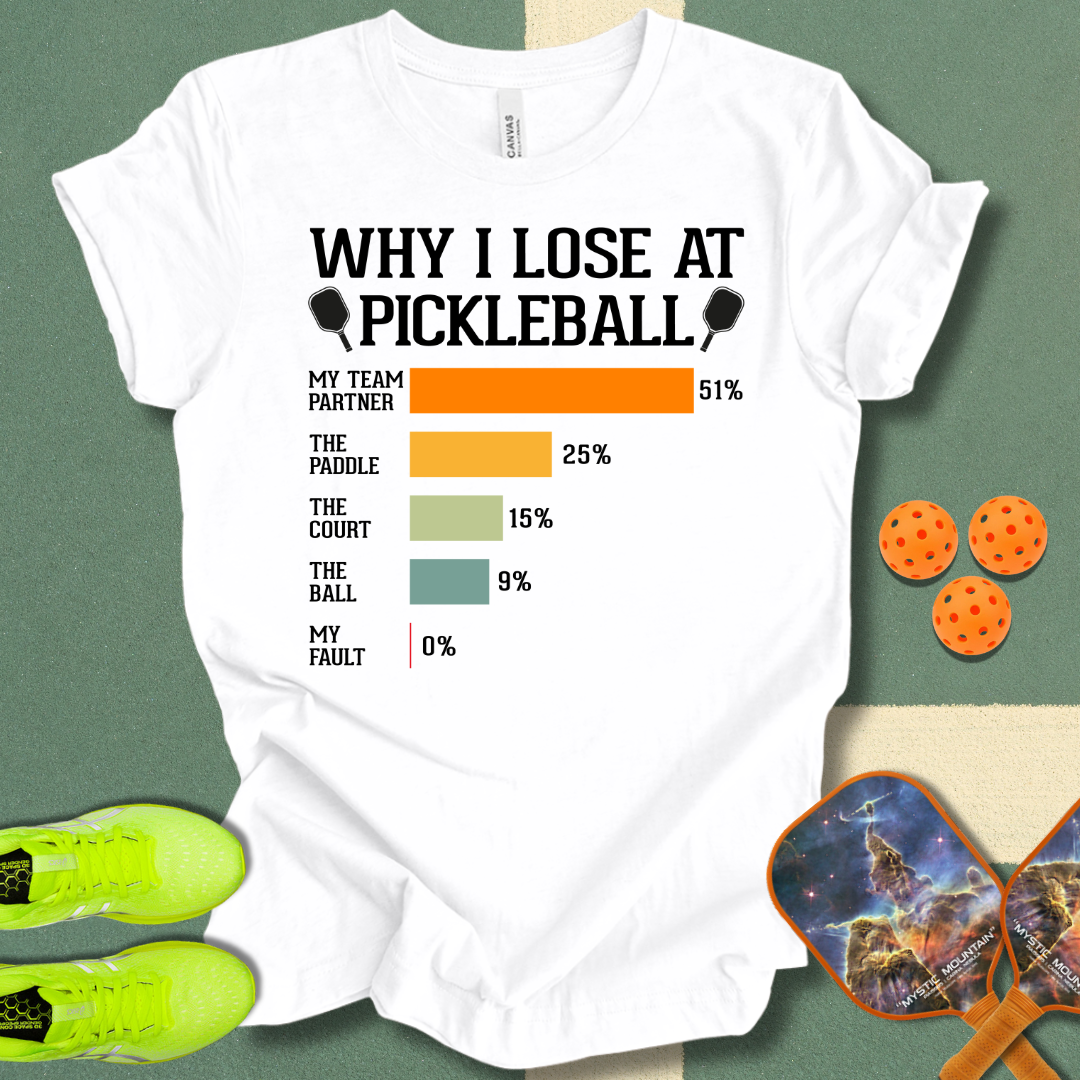 Why I Lose At Pickleball T-Shirt