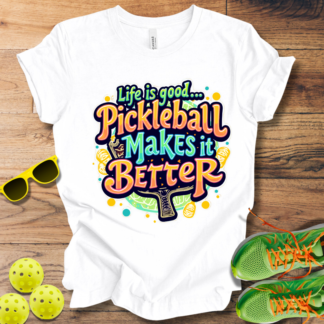 Life is Good... Pickleball Makes it Better T-Shirt