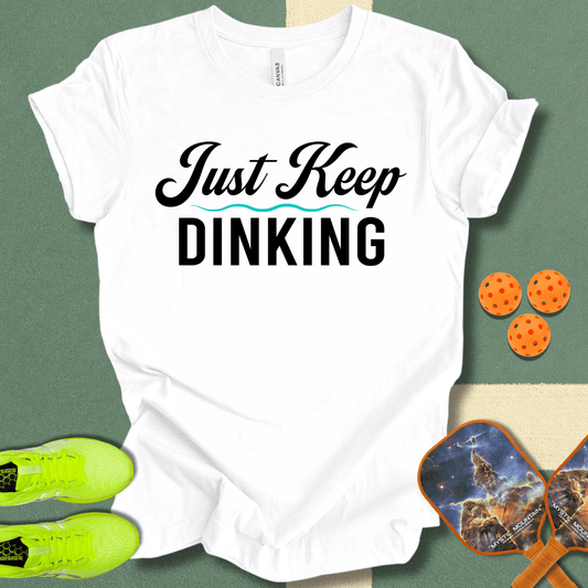Just Keep Dinking T-Shirt