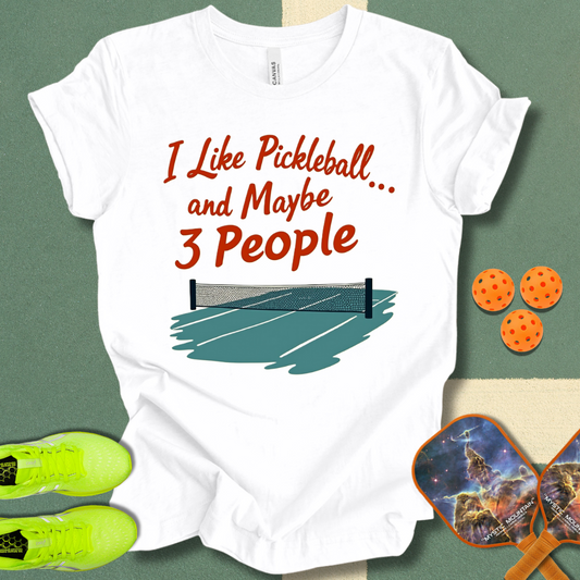 I Like Pickleball... and Maybe 3 People T-Shirt