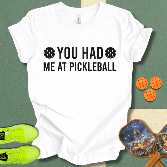 You Had Me At Pickleball T-Shirt