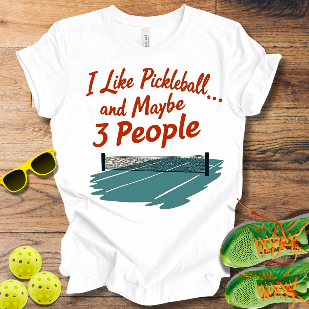 I Like Pickleball... and Maybe 3 People T-Shirt