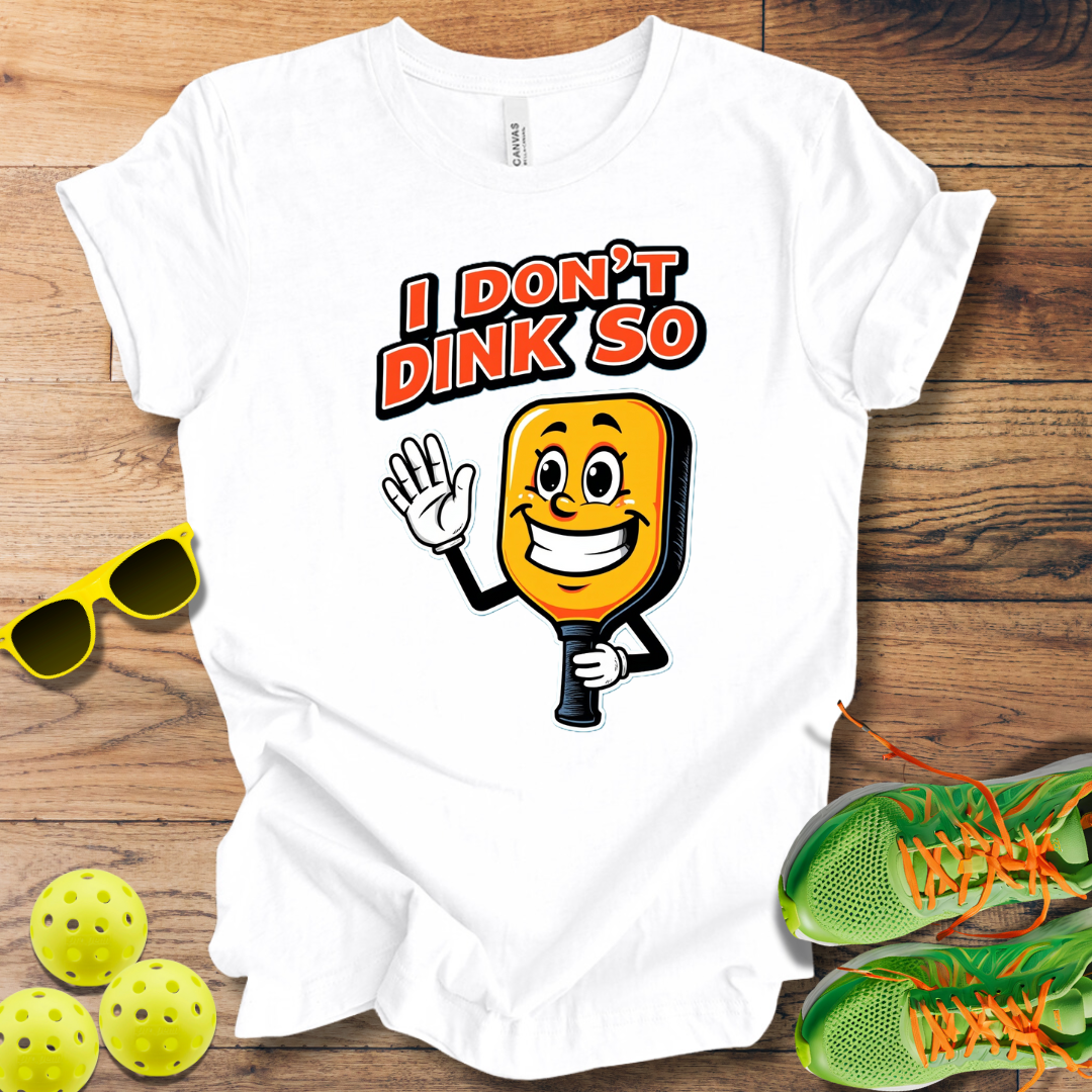 I Don't Dink So T-Shirt