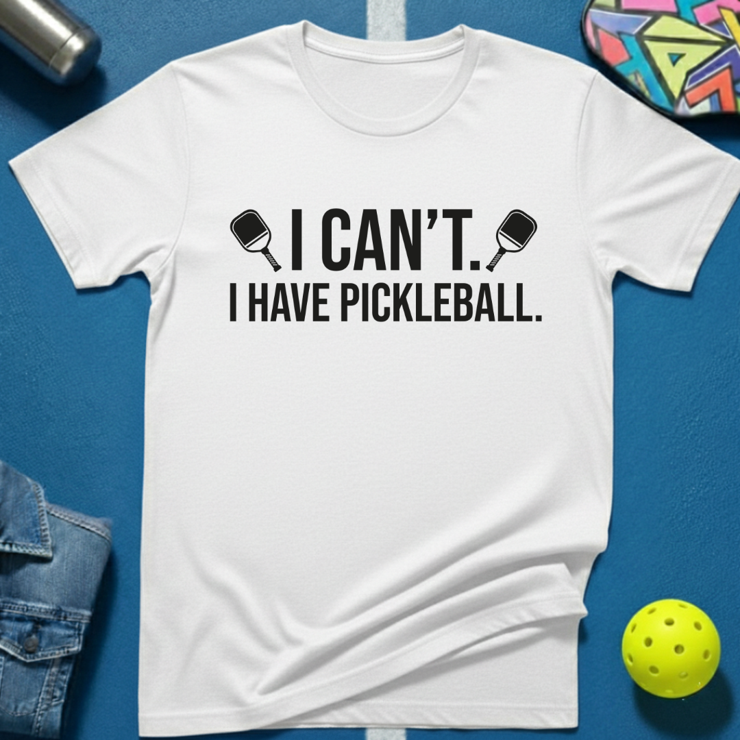 I Can't. I Have Pickleball. T-Shirt