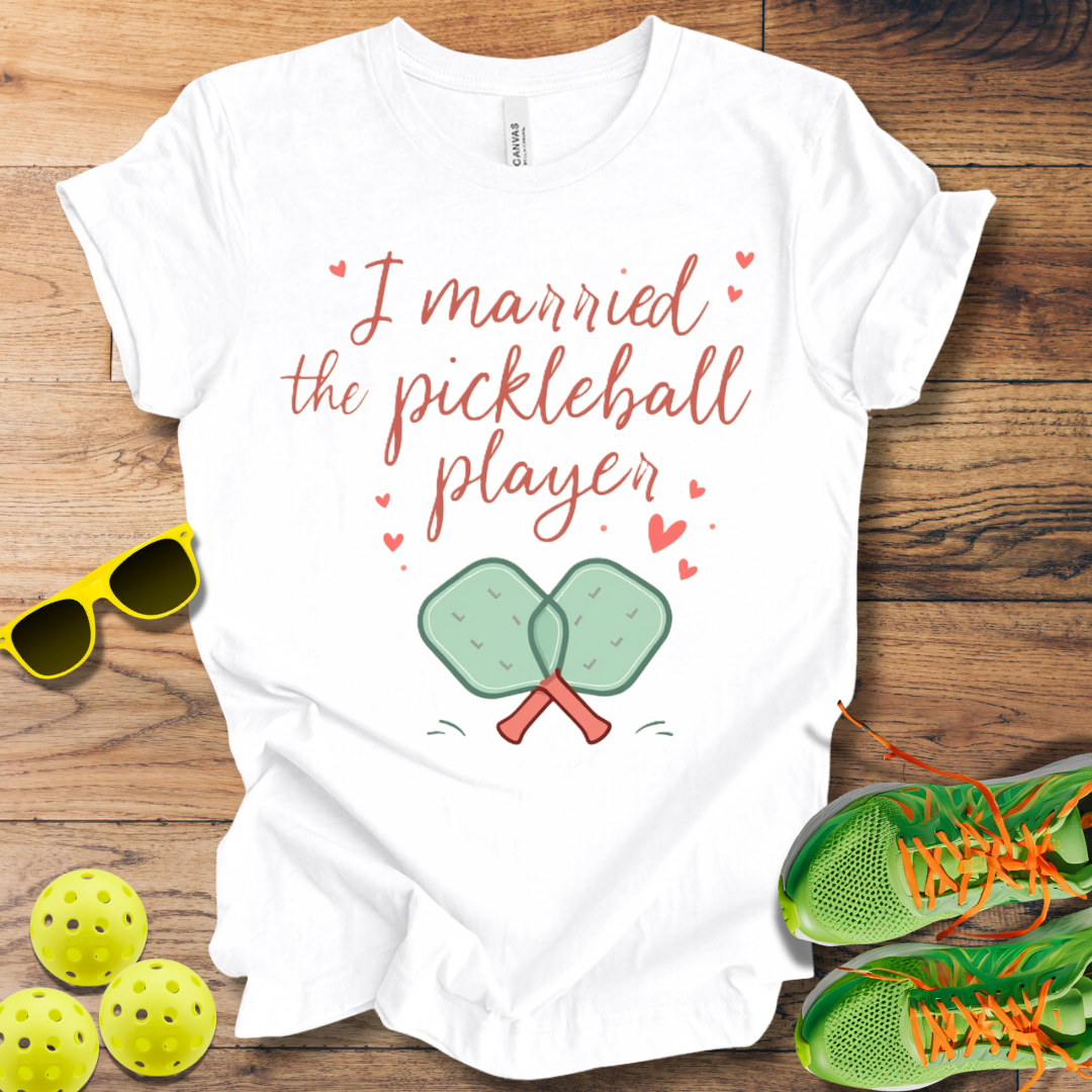 I Married the Pickleball Player T-Shirt