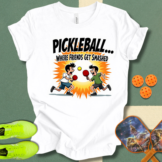 Pickleball... Where Friends Get Smashed T-Shirt