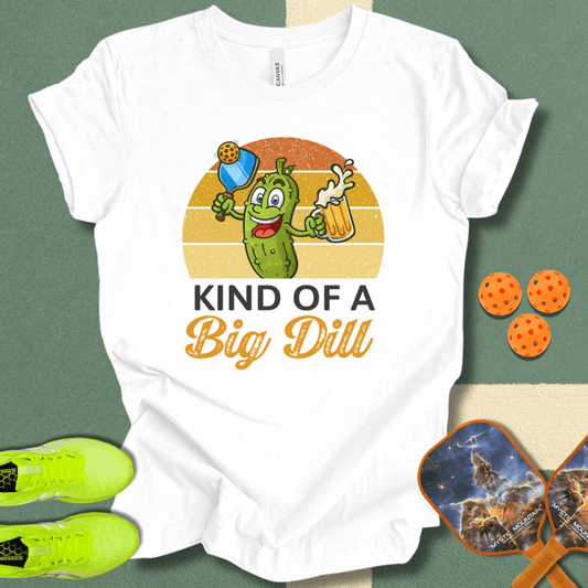 Kind Of A Big Dill T-Shirt