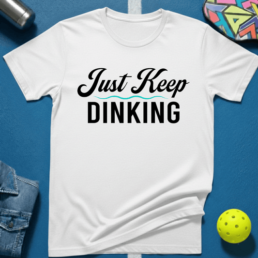 Just Keep Dinking T-Shirt