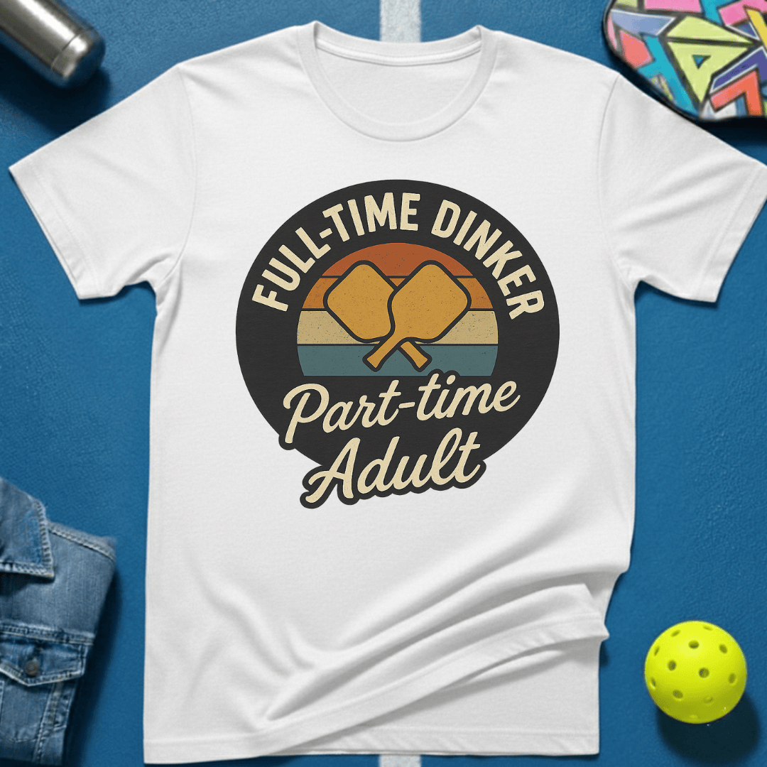 Full Time Dinker T-Shirt