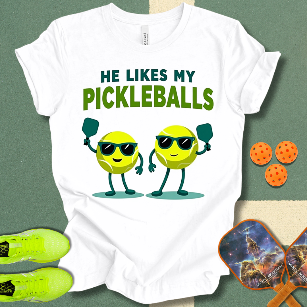 He Likes My Pickleballs T-Shirt