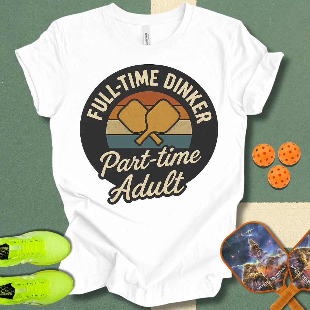 Full Time Dinker T-Shirt