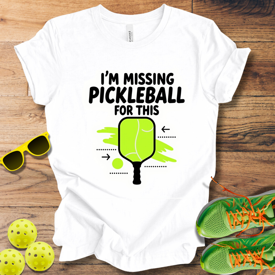 I'm Missing Pickleball For This T-Shirt