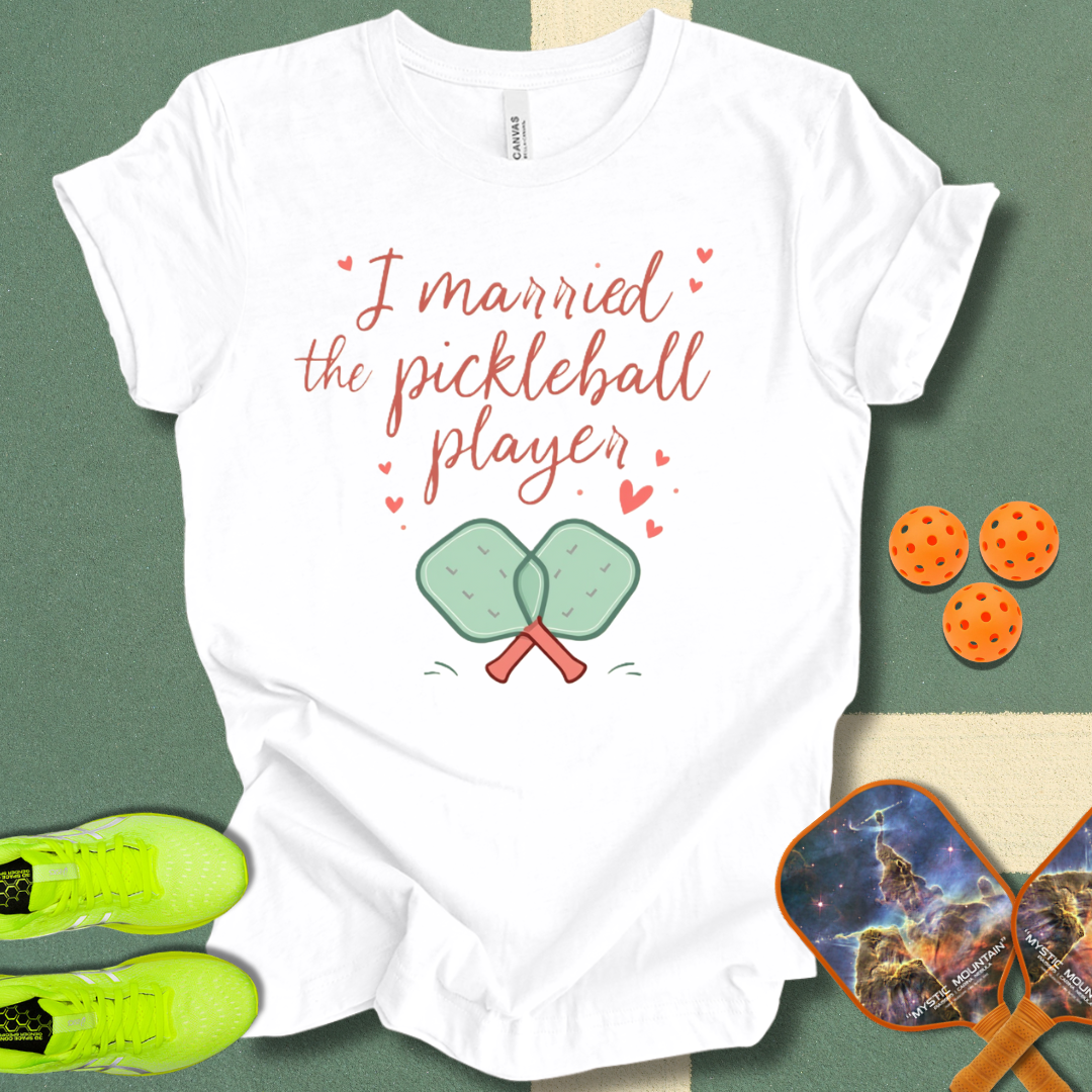 I Married the Pickleball Player T-Shirt