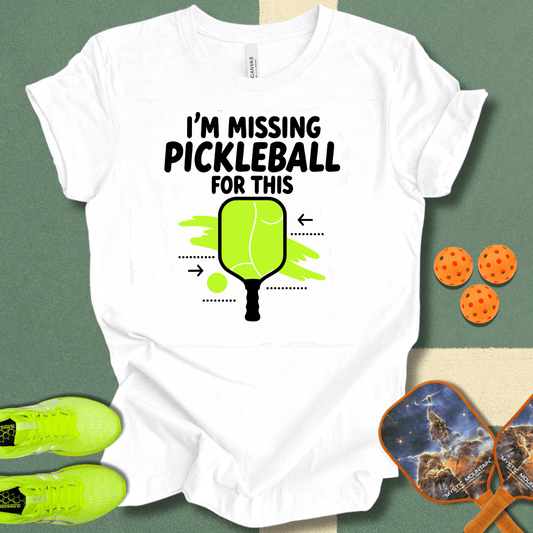 I'm Missing Pickleball For This T-Shirt
