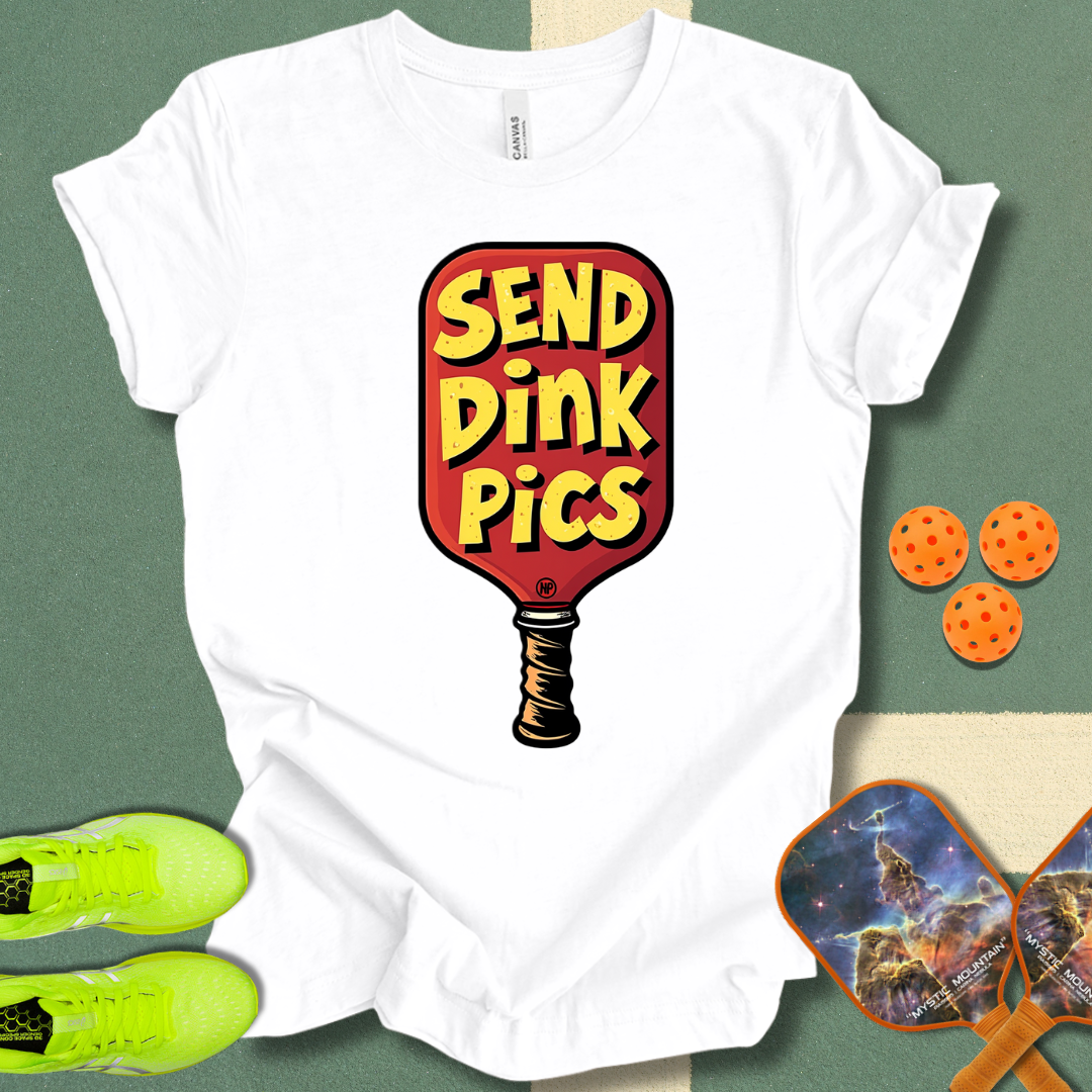 Send Dink Pics T-Shirt