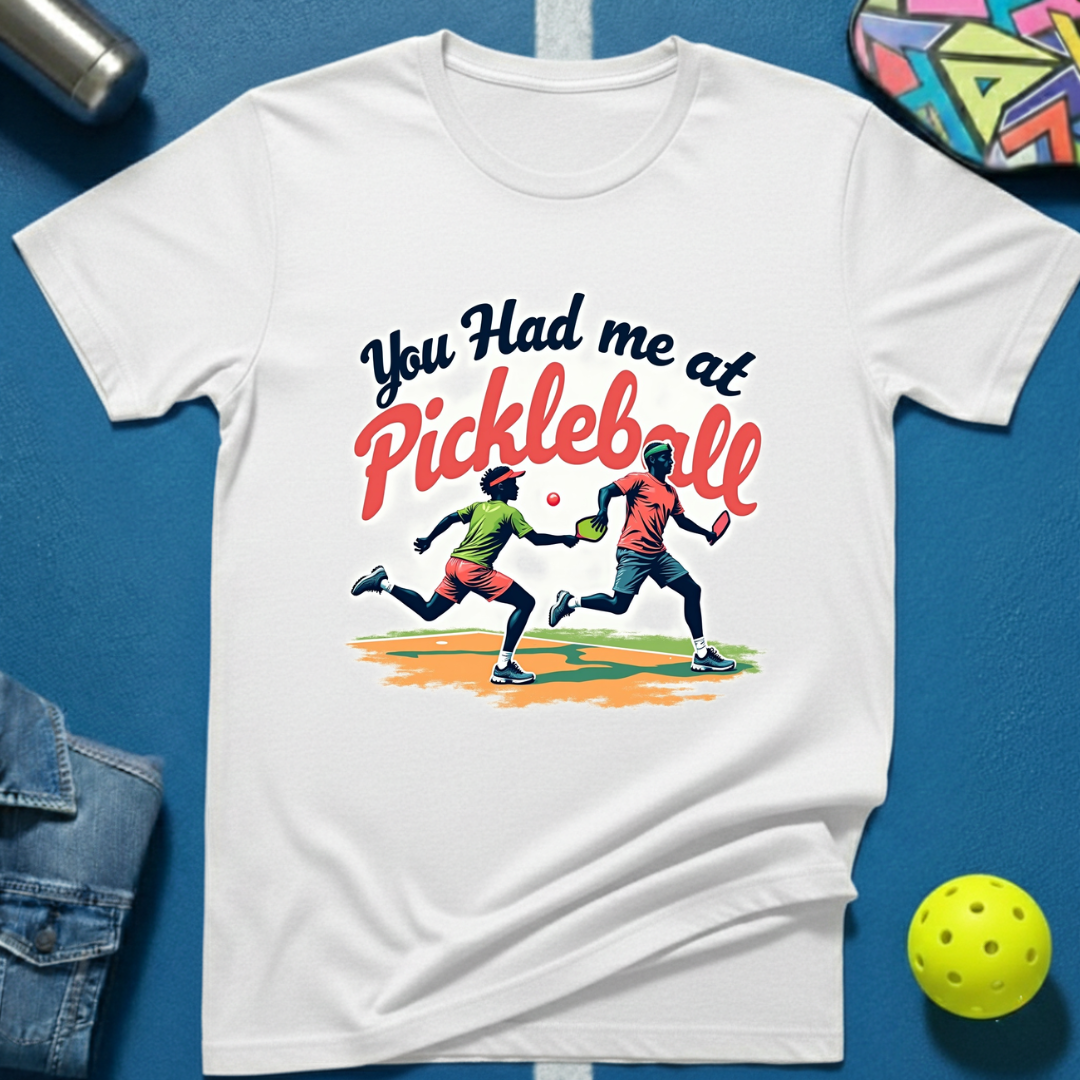 You Had Me at Pickleball T-Shirt