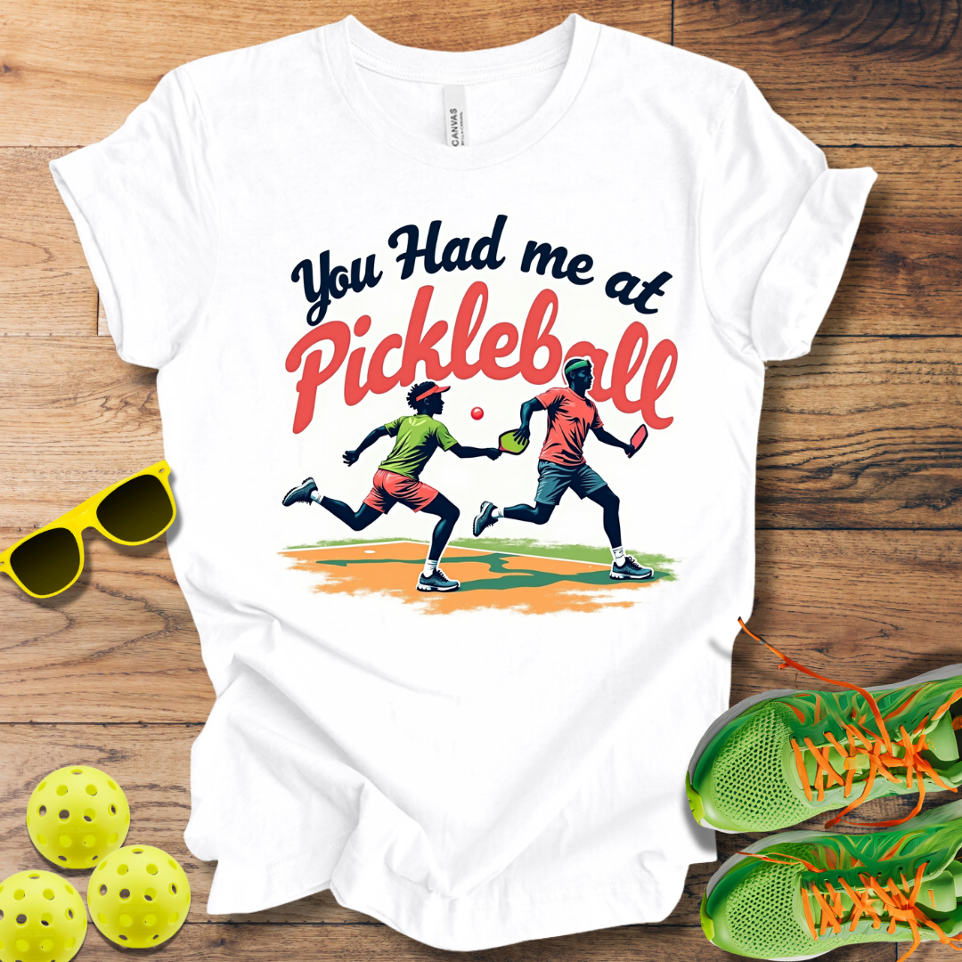 You Had Me at Pickleball T-Shirt