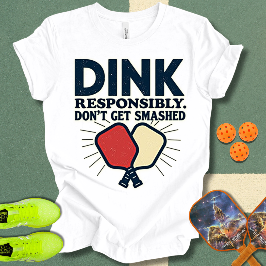 Dink Responsibly T-Shirt