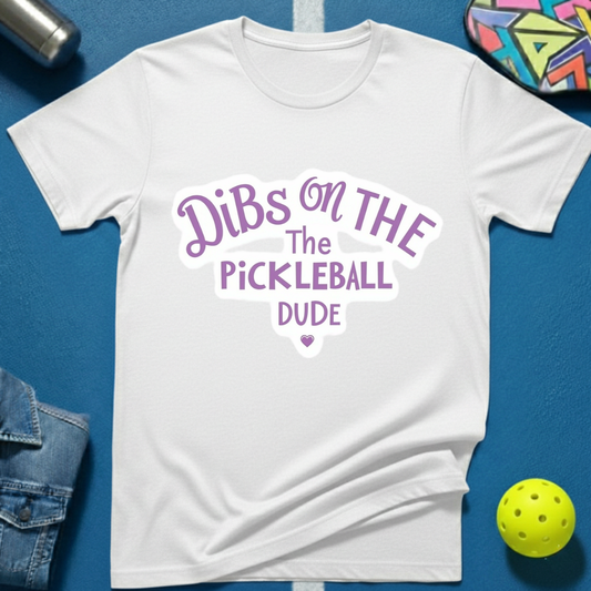 Dibs on the Pickleball Dude T-Shirt