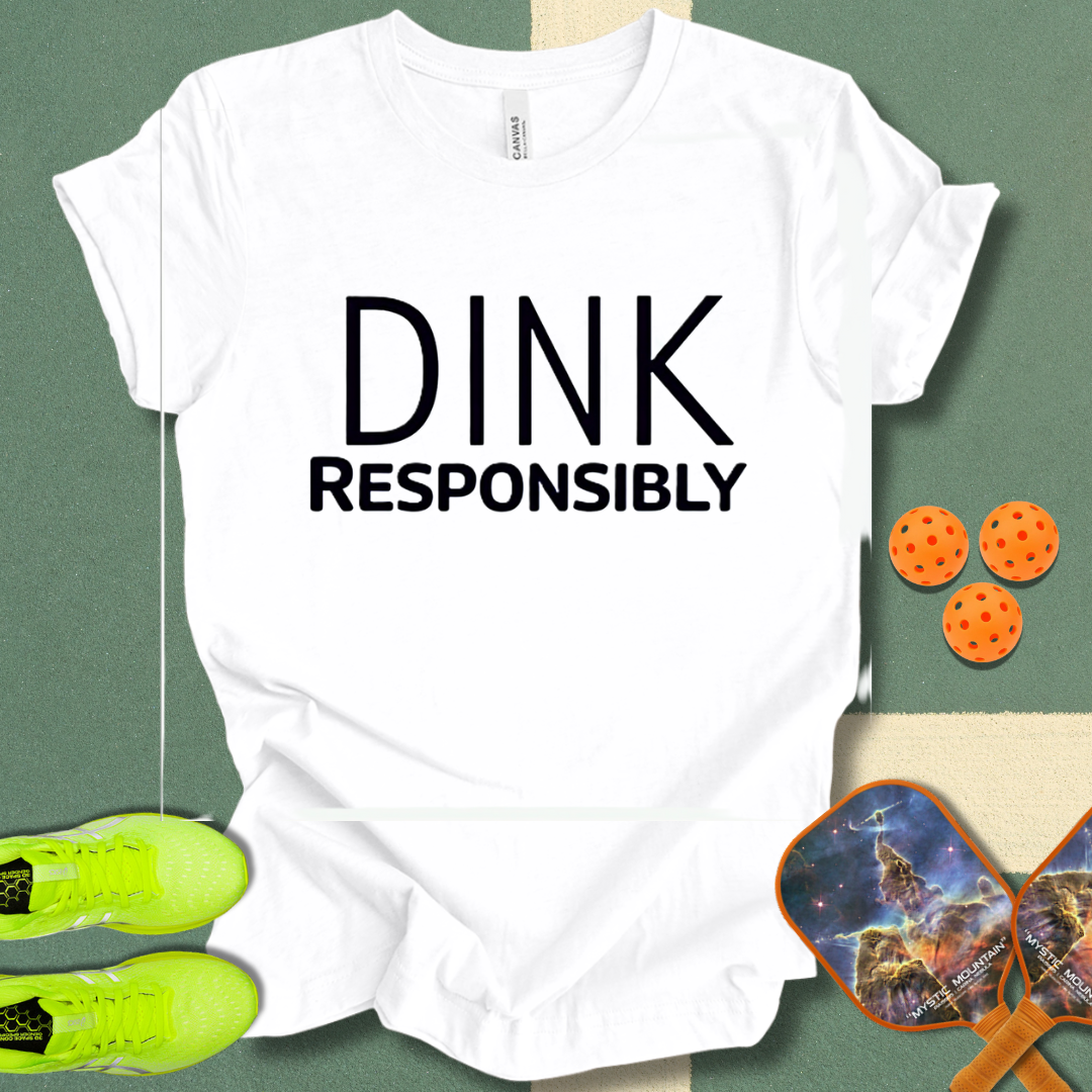 Dink Responsibly T-Shirt