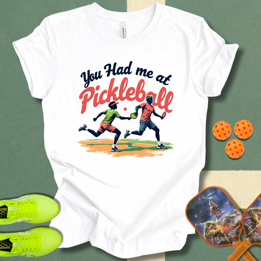 You Had Me at Pickleball T-Shirt