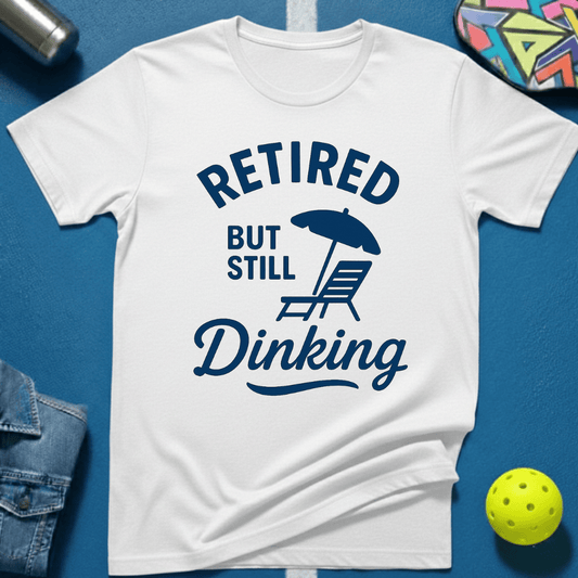 Still Dinking T-Shirt