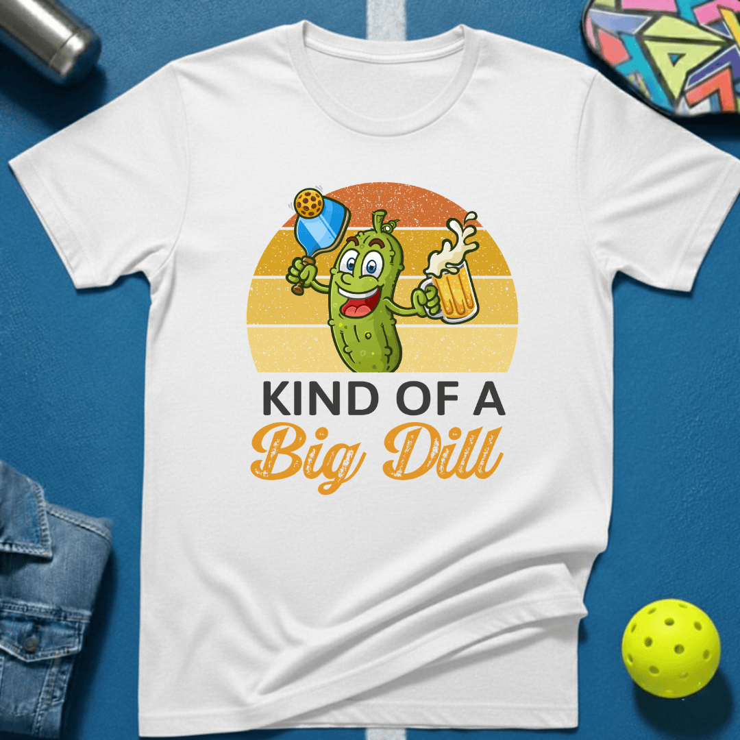 Kind Of A Big Dill T-Shirt